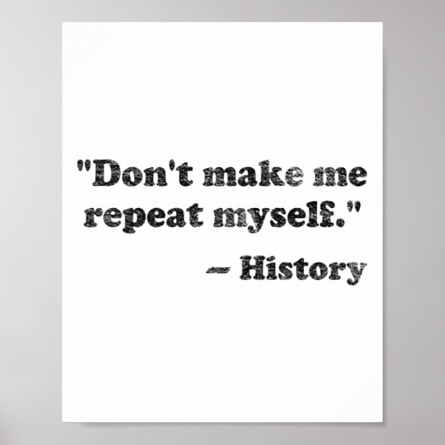 Poster Dont Let Me Repeat Myself History 1  (Frente)