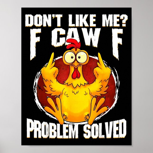 Poster Don't Like Me F Caw F Problem Solved Funny Chicken (Frente)