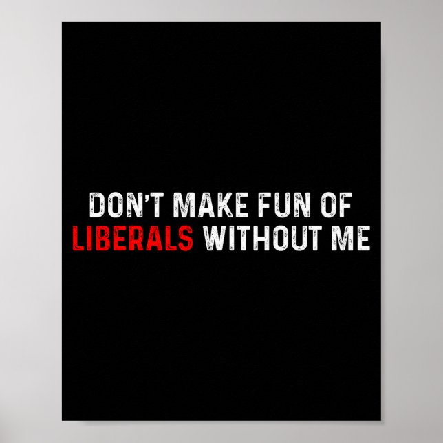Poster Dont Make Fun Of Liberals Without Me Funny (2 Side (Frente)