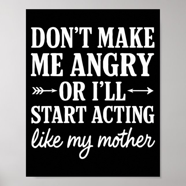 Poster Don't Make Me Angry Or I'll Start Acting Like My M (Frente)