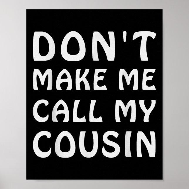 Poster Don't Make Me Call My Cousin Funny Cousins Crew Si (Frente)
