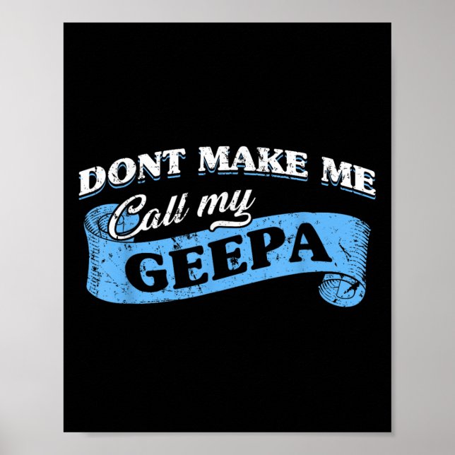 Poster Dont Make Me Call My Geepa Grandpa Fun Grandkid Sa (Frente)