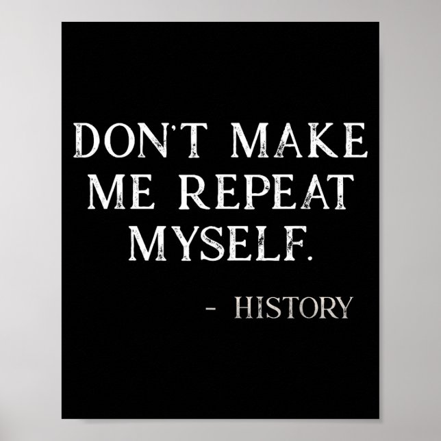 Poster Don't Make Me Repeat Myself Funny History Buff  (Frente)
