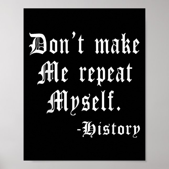 Poster Don't Make Me Repeat Myself Funny History Teacher  (Frente)