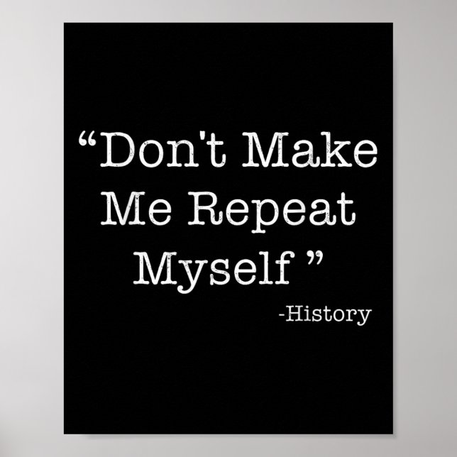Poster Don't Make Me Repeat Myself Funny Saying History L (Frente)