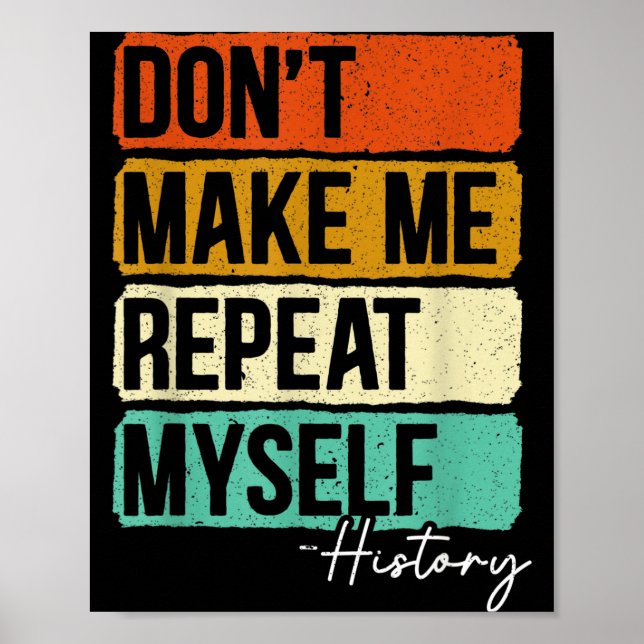 Poster Dont Make Me Repeat Myself History For A History T (Frente)