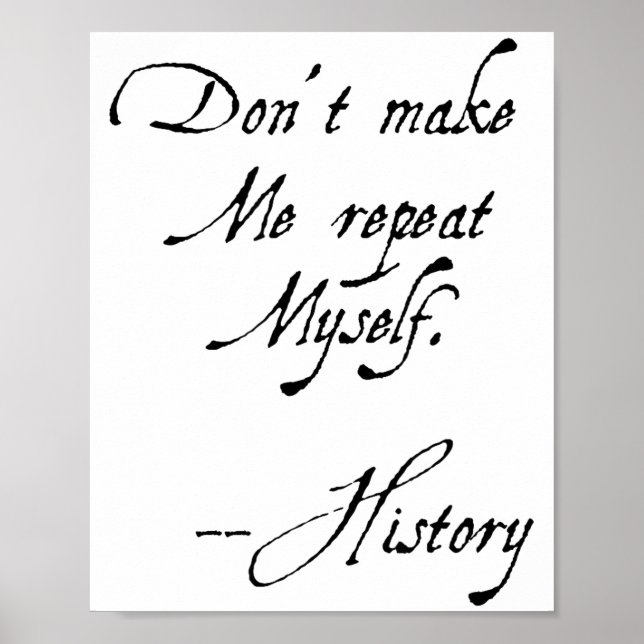 Poster Don't Make Me Repeat Myself History Funny Nerdy Ge (Frente)
