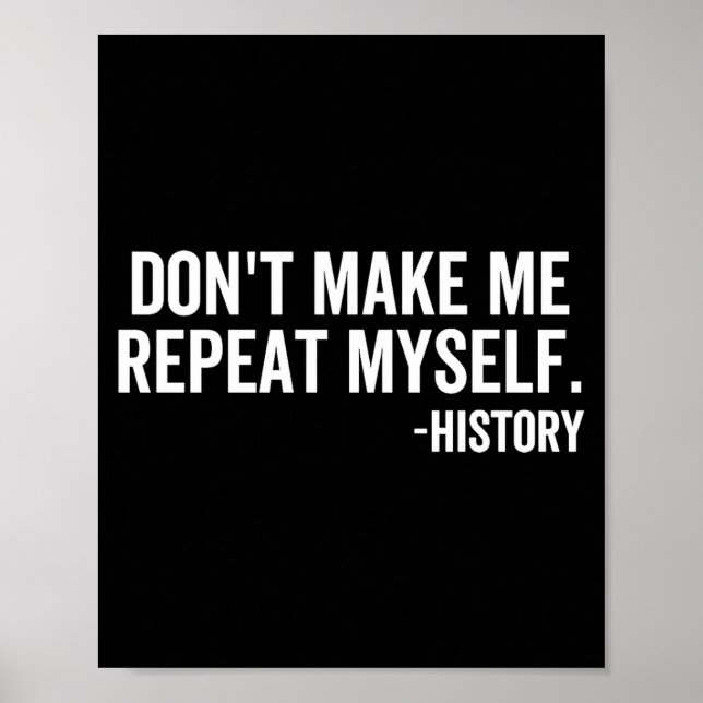 Poster Dont Make Me Repeat Myself History School Teacher  (Frente)