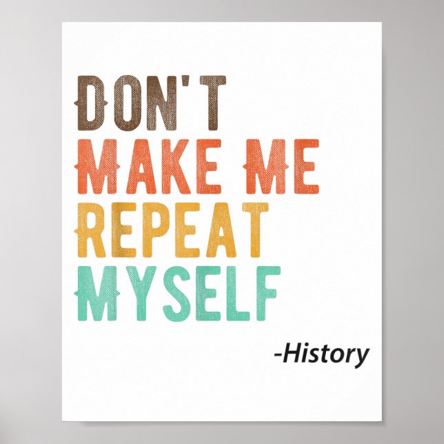 Poster Don't Make Me Repeat Myself History Teacher Histor (Frente)