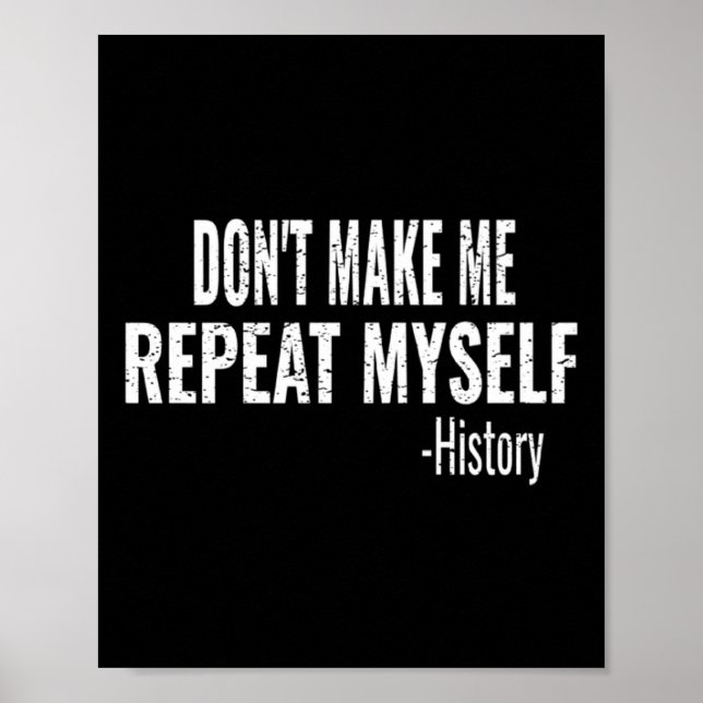 Poster Dont Make Me Repeat Myself History Teacher Stud  (Frente)