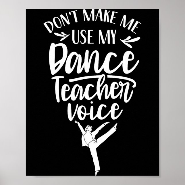 Poster Don't Make Me Use My Dance Teacher Voice Cl Teach  (Frente)