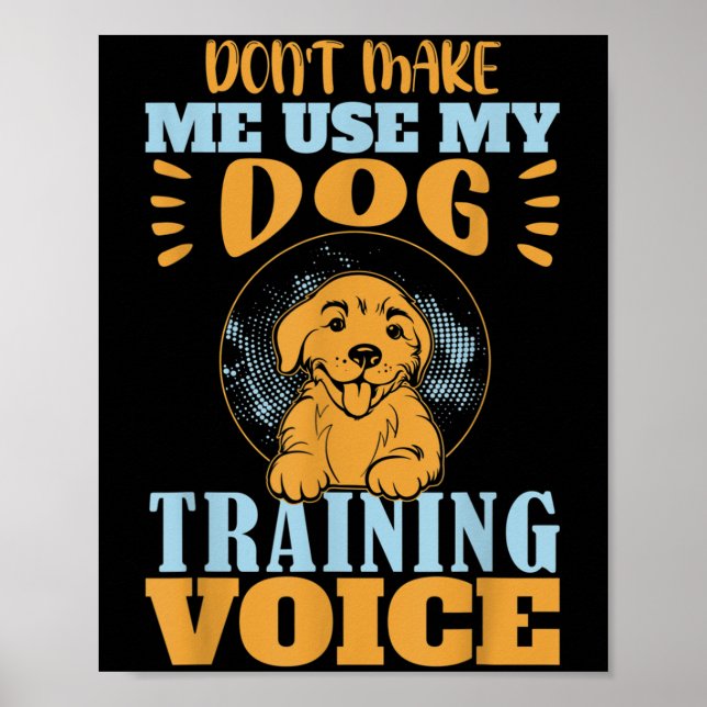 Poster Don't Make Me Use My Dog Training Voice Gift Quote (Frente)