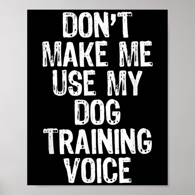 Poster Don't Make Me Use My Dog Training Voice Trainer Fu (Frente)