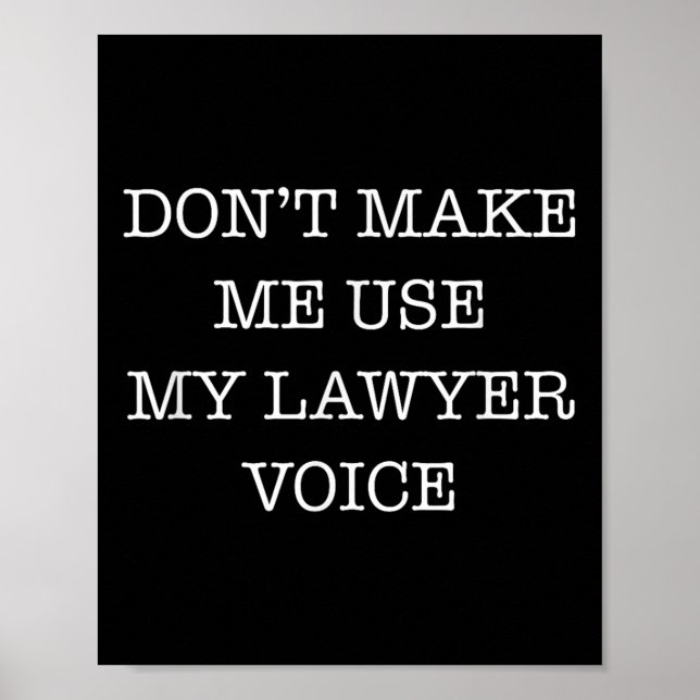 Poster Don't Make Me Use My Lawyer Voice Funny Gift Lawye (Frente)