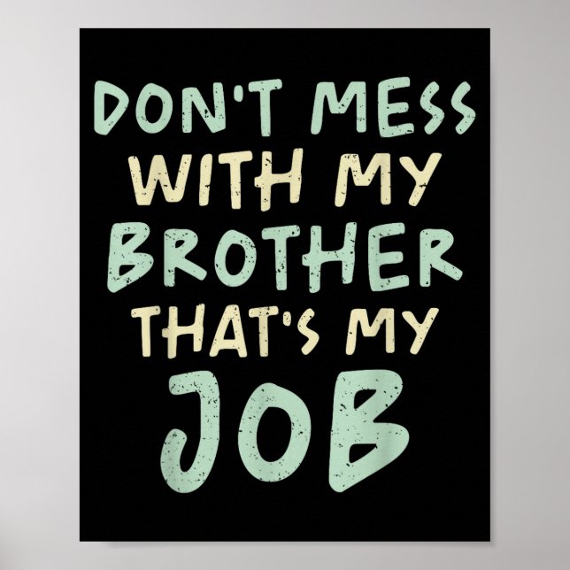 Poster Don't Mess With My Brother That's My Job Funny Sib (Frente)