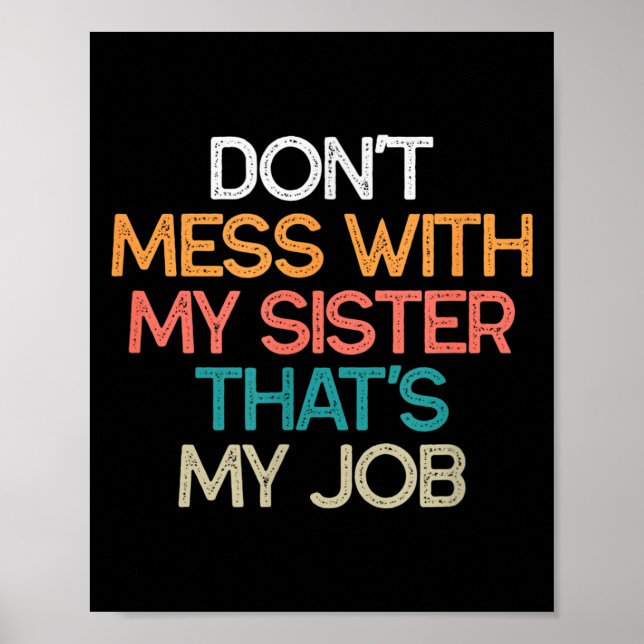 Poster Don't Mess With My Sister That's My Job Funny Sibl (Frente)