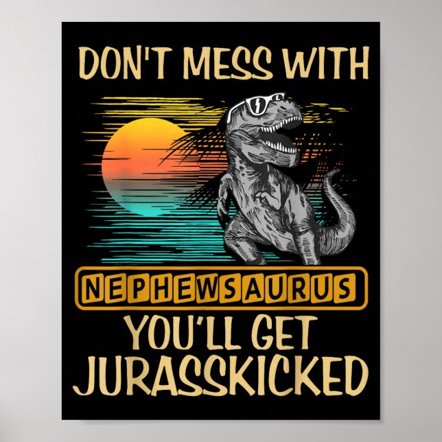 Poster Don't Mess With Nephewsaurus You'll Get Jurkicked  (Frente)