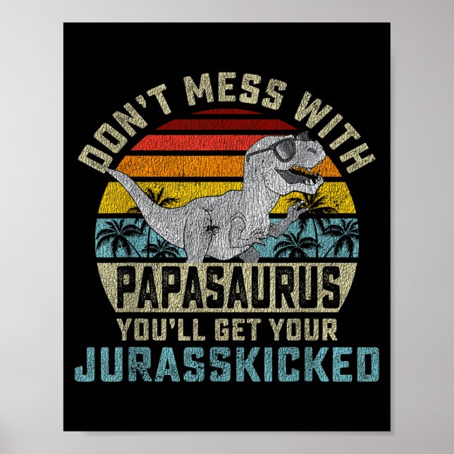 Poster Don't Mess With Papasaurus You'll Get Jurkicked Pa (Frente)