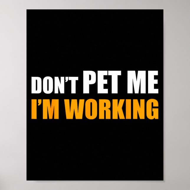 Poster Don't Pet Me I'm Working Funny Sarcastic Women  (Frente)