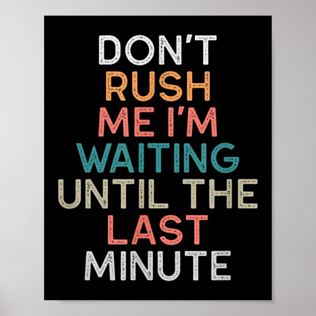 Poster Don't Rush Me I'm Waiting Until The Last Minute Gi (Frente)