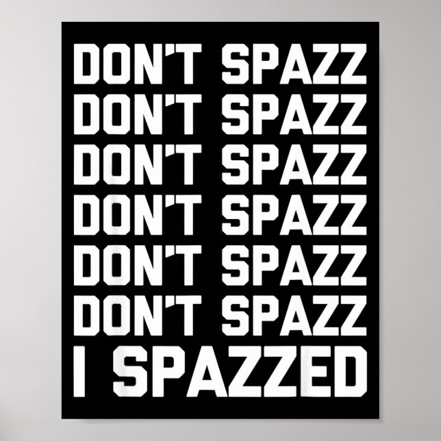 Poster Don't Spazz (i Spazzed) - Funny Saying Sarcastic N (Frente)