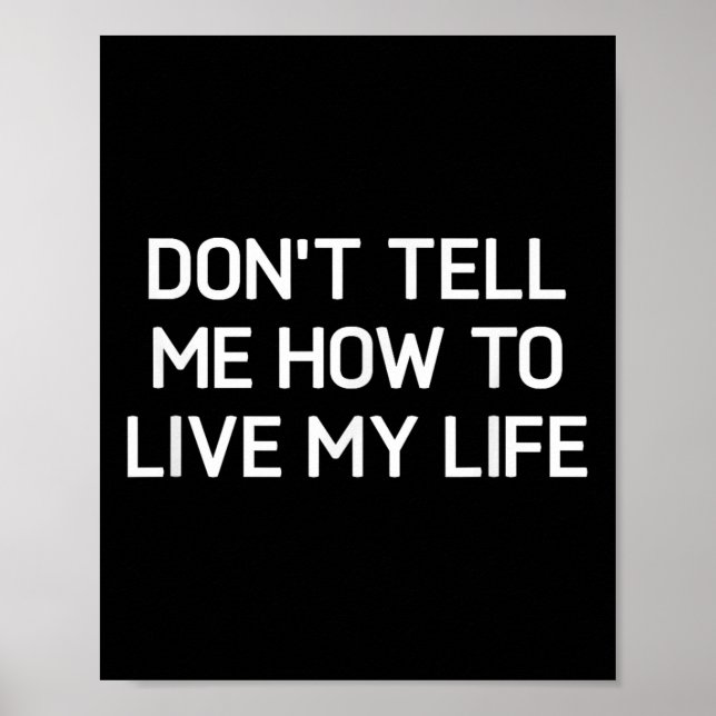 Poster Don't Tell Me How To Live My Life, Funny, Sarcasti (Frente)
