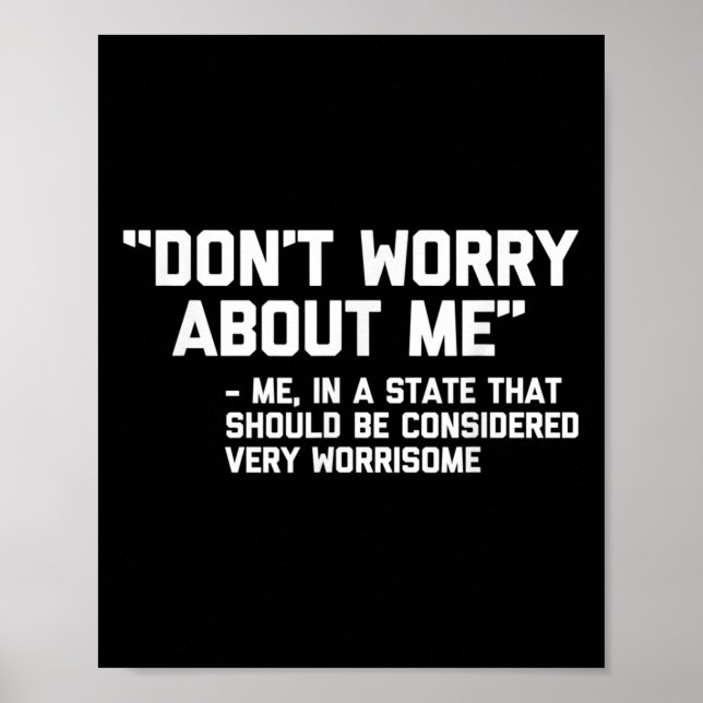Poster Don't Worry About Me -me... Quote - Funny Saying S (Frente)