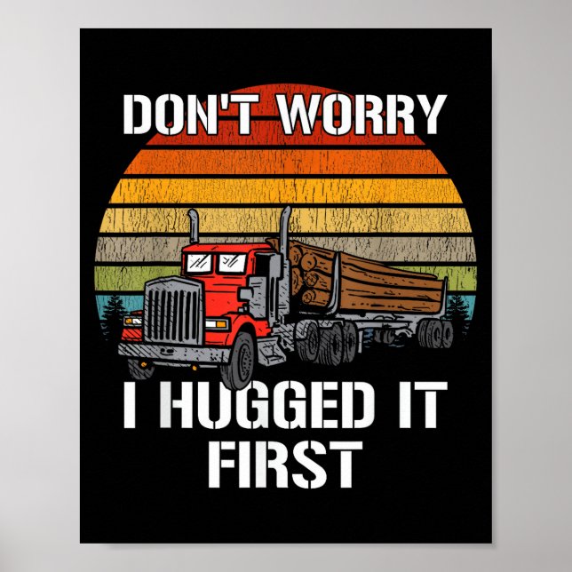 Poster Don't Worry I Hugged It First Log Truck Driver Hau (Frente)