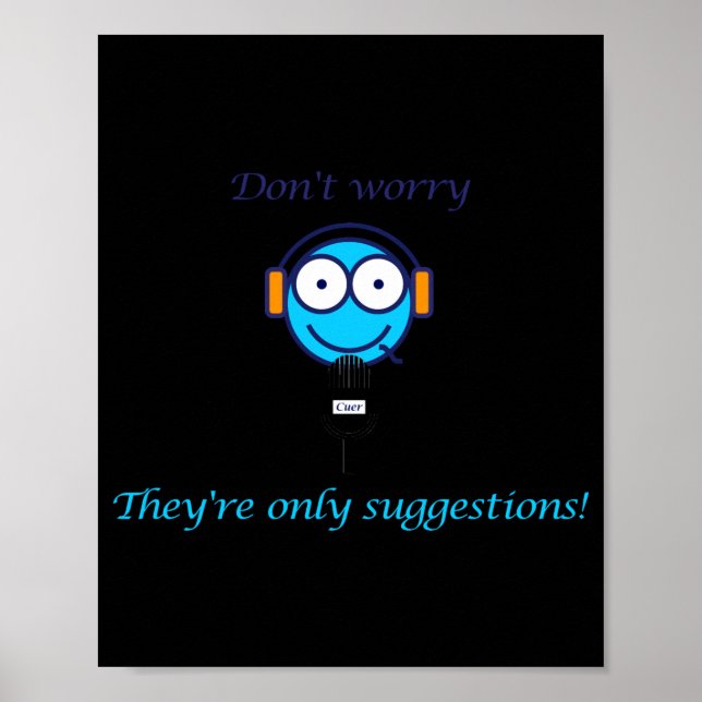 Poster Dont Worry Theyre Only Suggestions For Cuers  (Frente)