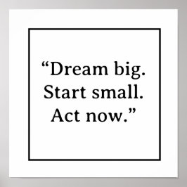 Poster Dream Big Start Small Act Now Minimalist Typograph