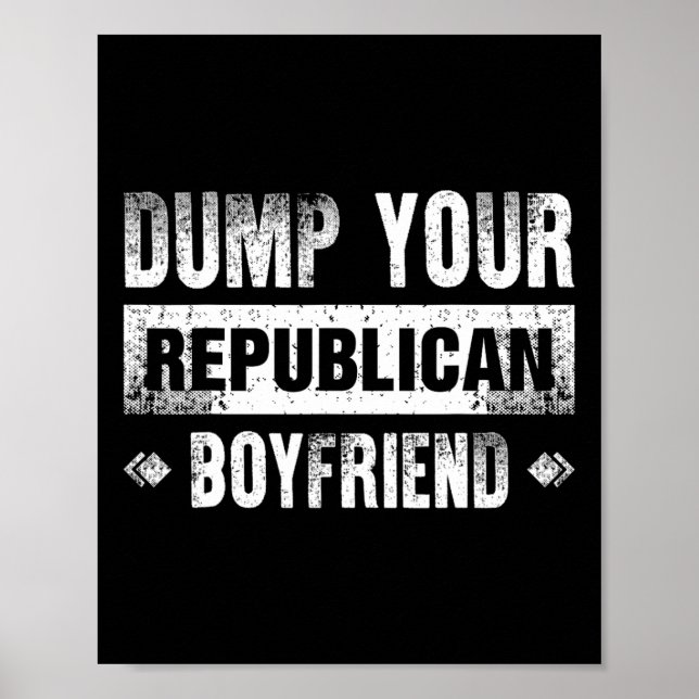 Poster Dump Your Republican Boyfriend Funny 1  (Frente)