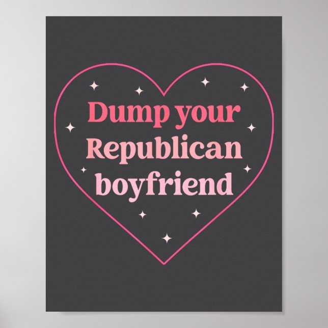 Poster Dump Your Republican Boyfriend Funny Nk Heart Desi (Frente)