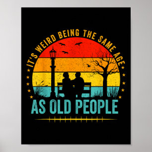 Poster É Estranho Ter A Mesma Idade Que As Pessoas Velhas