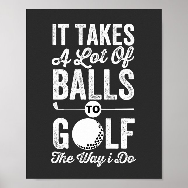 Poster É preciso muitas bolas para golfe do jeito que eu  (Frente)