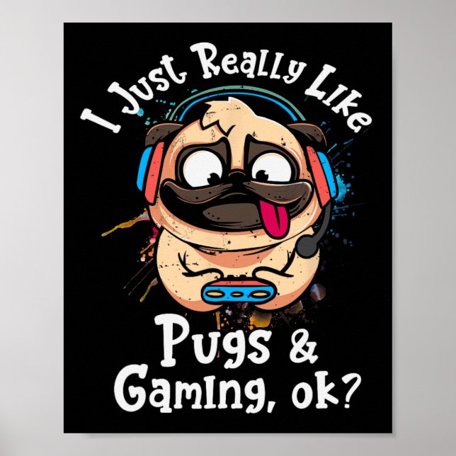 Poster É Realmente Como Pugs E Jogos Ok, Video Game Lov (Frente)