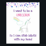 Poster Edgy Unicorn com Rainbow e Confetti Funny<br><div class="desc">Um poster com desenho de unicórnio. Uma nuvem fofa no final de um arco-íris no fundo. A aquarela rosa e púrpura confunde a borda superior. O texto diz: "Quero ser um Unicórnio para que possa apunhalar idiotas com a cabeça. Engraçado,  elegante e fofo.</div>