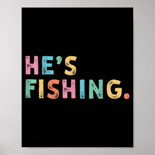 Poster Ele está pescando Presentes engraçados de pesca de