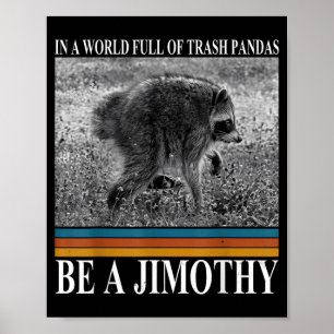 Poster Em Um Mundo Cheio De Pandas De Lixo Seja Um Jimoth