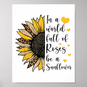 Poster Em Um Mundo Cheio De Rosas Seja Uma Flor De Girass