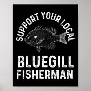 Poster Engraçado Apoie Seu Pescador de Bluegill Local Pes