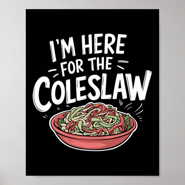 Poster Engraçado Coleslaw Comida Lover Estou aqui para a  (Frente)