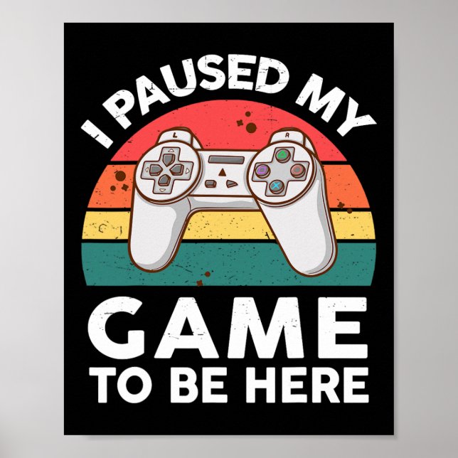 Poster Engraçado Eu Pausar Meu Jogo De Vídeo Para Estar A (Frente)