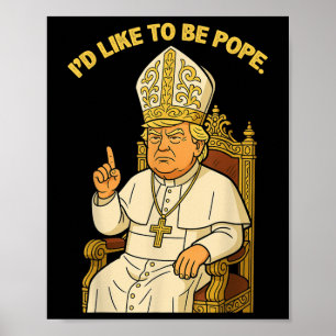 Poster Engraçado Eu Político Gostaria De Ser Pope Trump