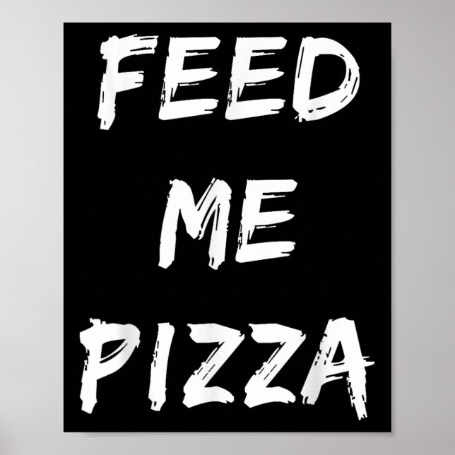 Poster Engraçado Feed Me Pizza Quote Impresso (Frente)