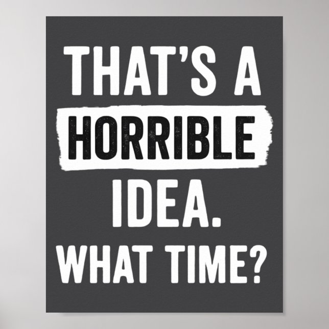 Poster Engraçado Isso É Uma Ideia Horrível Que Hora_ Sarc (Frente)