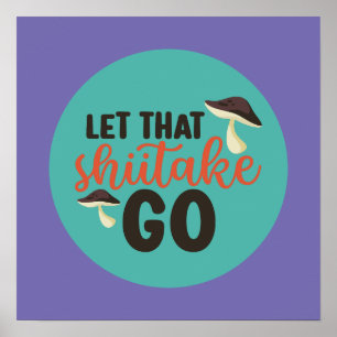 Poster Engraçado Mushroom Pun Deixe Esse Shiitake Ir Para