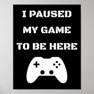 Poster Engraçado Pausar Meu Jogo Para Estar Aqui Jogador