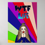 Poster Engraçado Pop Art WTF Life ] Lady Sair<br><div class="desc">Engraçada mulher artística com expressão chocada dizendo WTF Life? Pop art,  colorida arte digital brilhante.</div>