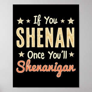 Poster Engraçado Se Você Shenan Uma Vez Você Shenanigan 1