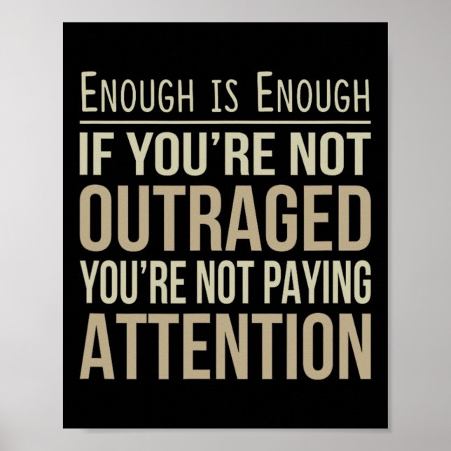 Poster Enough Is Enough - If You're Not Outraged - Anti-t (Frente)